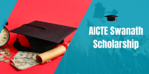 AICTE Swanath Scholarship 2024: Registration, Eligibility