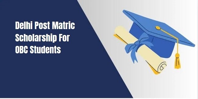 Delhi Post Matric Scholarship for OBC Students