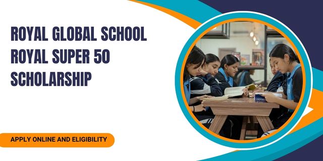 Royal Global School Royal Super 50 Scholarship