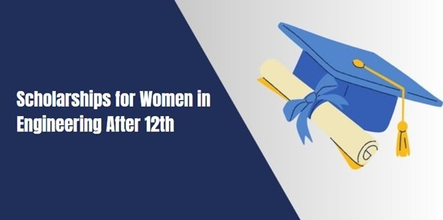 Scholarships for Women in Engineering After 12th