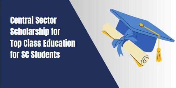 Central Sector Scholarship for Top Class Education for SC Students